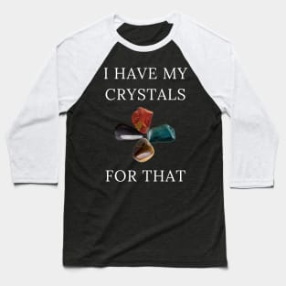 I Have My Crystals For Manifesting Protection Gem Power Baseball T-Shirt